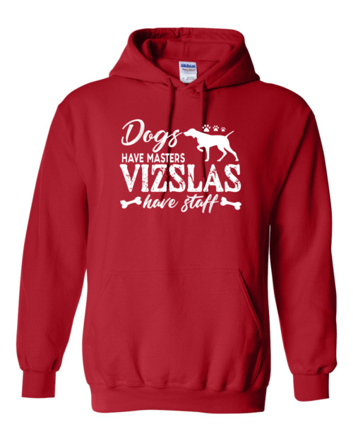 DOGS HAVE MASTERS, VIZSLAS HAVE STAFF