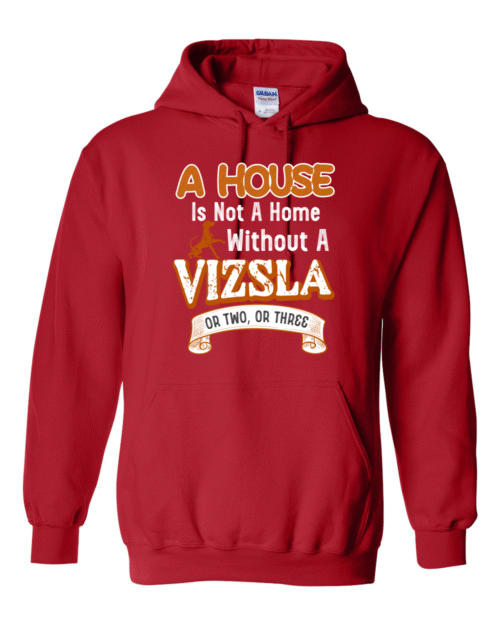 A HOUSE IN NOT A HOME WITHOUT A VIZSLA OR TWO, OR THREE
