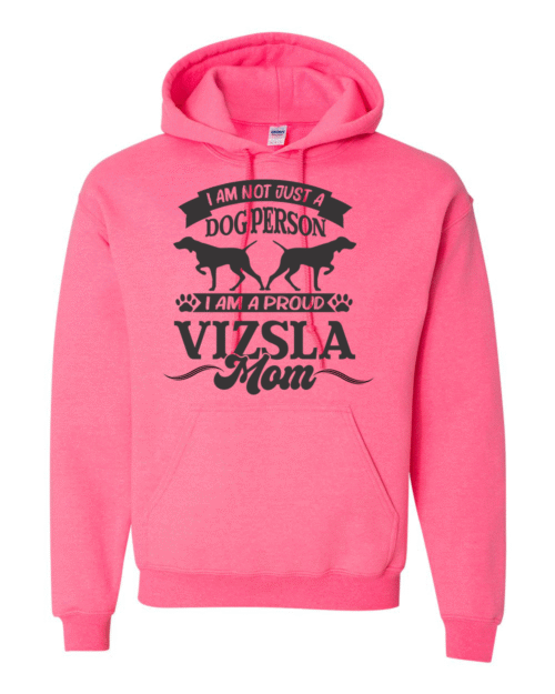 I AM NOT JUST A DOG PERSON, I AM A PROUD VIZSLA MOM