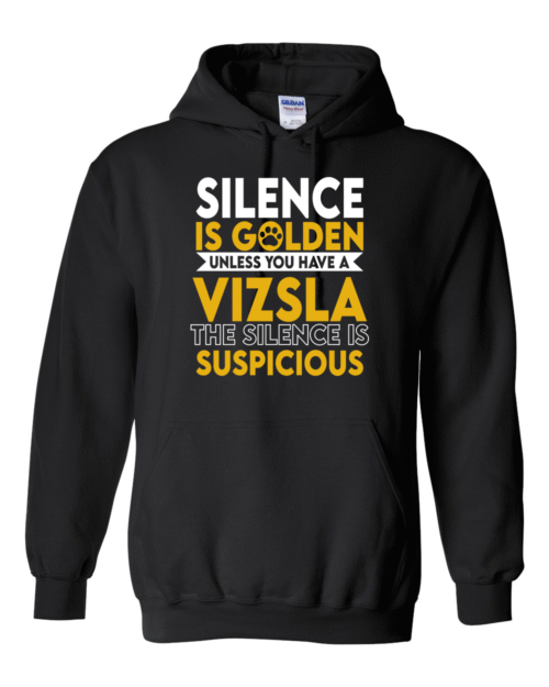 SILENCE IS GOLDEN, UNLESS YOU HAVE A VIZSLA THE SILENCE IS SUSPICIOUS