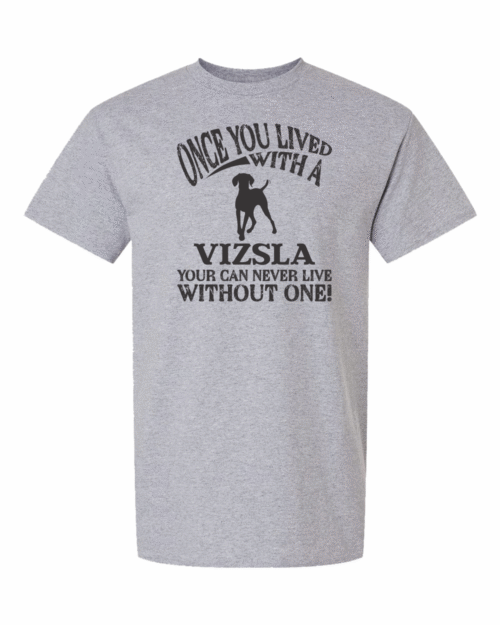 ONCE YOU LIVED WITH A VIZSLA YOU CAN NEVER LIVE WITHOUT ONE!