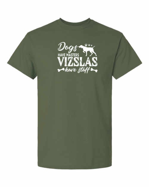 DOGS HAVE MASTERS, VIZSLAS HAVE STAFF