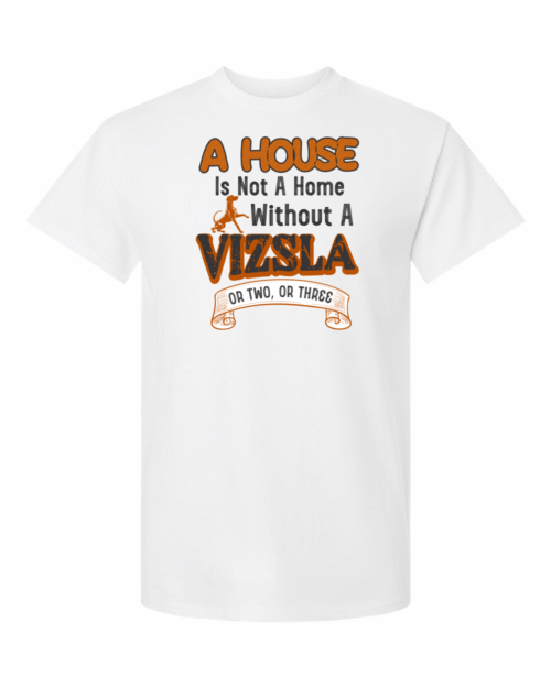 A HOUSE IN NOT A HOME WITHOUT A VIZSLA OR TWO, OR THREE