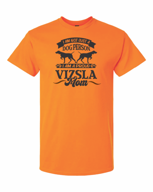 I AM NOT JUST A DOG PERSON, I AM A PROUD VIZSLA MOM