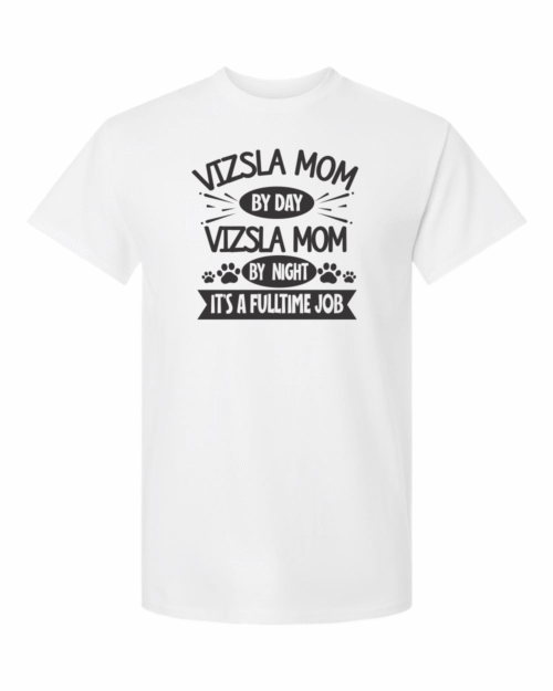 VIZSLA MOM BY DAY, VIZSLA MOM BY NIGHT, IT'S A FULLTIME JOB